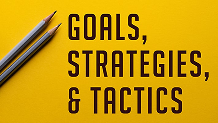 Goals Strategies & Tactics
